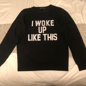 I woke up like this sweatshirt top